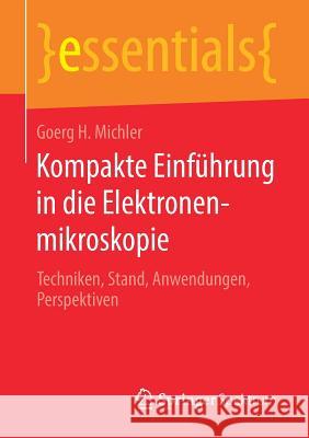 Kompakte Einführung in Die Elektronenmikroskopie: Techniken, Stand, Anwendungen, Perspektiven Michler, Goerg H. 9783658266875 Springer Spektrum