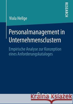Personalmanagement in Unternehmensclustern: Empirische Analyse Zur Konzeption Eines Anforderungskataloges Hellge, Viola 9783658266899 Springer Gabler