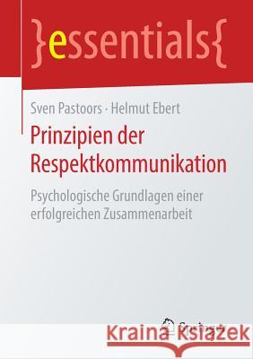 Prinzipien Der Respektkommunikation: Psychologische Grundlagen Einer Erfolgreichen Zusammenarbeit Pastoors, Sven 9783658266912 Springer