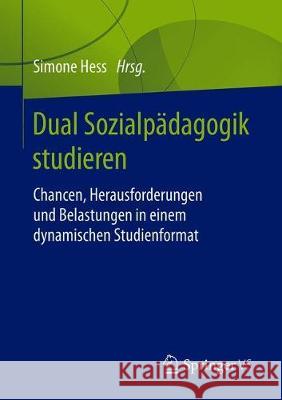 Dual Sozialpädagogik Studieren: Chancen, Herausforderungen Und Belastungen in Einem Dynamischen Studienformat Hess, Simone 9783658267179 Springer vs