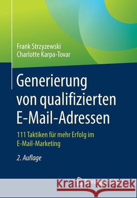 Generierung Von Qualifizierten E-Mail-Adressen: 111 Taktiken Für Mehr Erfolg Im E-Mail-Marketing Strzyzewski, Frank 9783658267544 Springer Gabler
