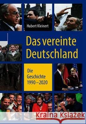 Das Vereinte Deutschland: Die Geschichte 1990 ‒ 2020 Kleinert, Hubert 9783658267667 Springer vs