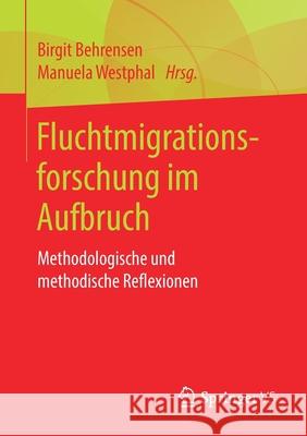 Fluchtmigrationsforschung Im Aufbruch: Methodologische Und Methodische Reflexionen Behrensen, Birgit 9783658267742 Springer vs