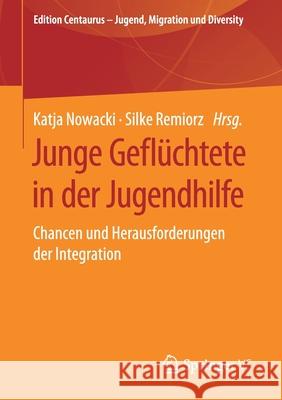 Junge Geflüchtete in Der Jugendhilfe: Chancen Und Herausforderungen Der Integration Nowacki, Katja 9783658267766