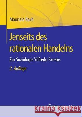 Jenseits Des Rationalen Handelns: Zur Soziologie Vilfredo Paretos Bach, Maurizio 9783658267803 Springer vs