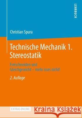 Technische Mechanik 1. Stereostatik: Freischneiden Und Gleichgewicht - Mehr Isses Nicht! Spura, Christian 9783658267827