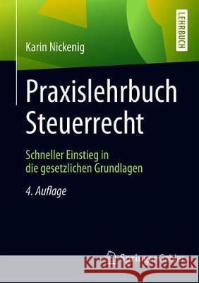 Praxislehrbuch Steuerrecht: Schneller Einstieg in Die Gesetzlichen Grundlagen Nickenig, Karin 9783658268312 Springer Gabler