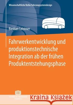 Fahrwerkentwicklung Und Produktionstechnische Integration AB Der Frühen Produktentstehungsphase Leistner, Bastian 9783658268664 Springer Vieweg