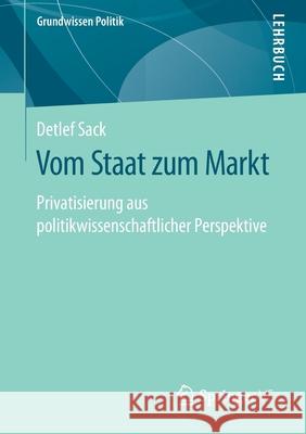 Vom Staat Zum Markt: Privatisierung Aus Politikwissenschaftlicher Perspektive Sack, Detlef 9783658268725 Springer vs