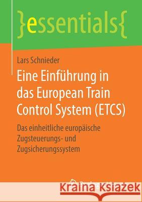 Eine Einführung in Das European Train Control System (Etcs): Das Einheitliche Europäische Zugsteuerungs- Und Zugsicherungssystem Schnieder, Lars 9783658268848 Springer Vieweg