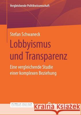 Lobbyismus Und Transparenz: Eine Vergleichende Studie Einer Komplexen Beziehung Schwaneck, Stefan 9783658268985 Springer vs