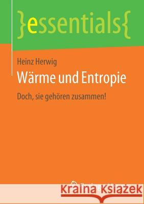 Wärme Und Entropie: Doch, Sie Gehören Zusammen! Herwig, Heinz 9783658269692 Springer Vieweg