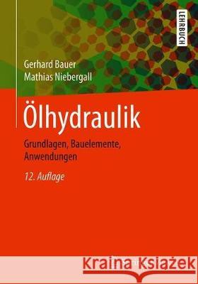 Ölhydraulik: Grundlagen, Bauelemente, Anwendungen Bauer, Gerhard 9783658270261
