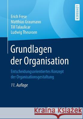 Grundlagen Der Organisation: Entscheidungsorientiertes Konzept Der Organisationsgestaltung Frese, Erich 9783658270537 Springer Gabler