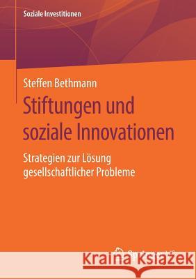 Stiftungen Und Soziale Innovationen: Strategien Zur Lösung Gesellschaftlicher Probleme Bethmann, Steffen 9783658270759 Springer VS