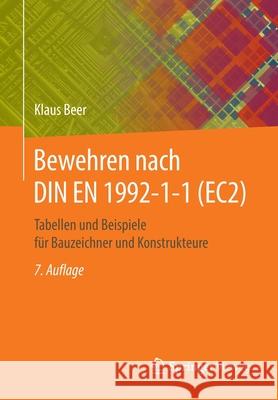 Bewehren Nach Din En 1992-1-1 (Ec2): Tabellen Und Beispiele Für Bauzeichner Und Konstrukteure Beer, Klaus 9783658270797
