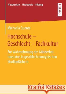 Hochschule - Geschlecht - Fachkultur: Zur Wahrnehmung Des Minderheitenstatus in Geschlechtsuntypischen Studienfächern Quente, Michaela 9783658270810 Springer VS