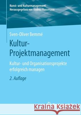 Kultur-Projektmanagement: Kultur- Und Organisationsprojekte Erfolgreich Managen Bemmé, Sven-Oliver 9783658270940 Springer vs