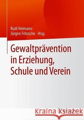 Gewaltprävention in Erziehung, Schule Und Verein Heimann, Rudi 9783658271008