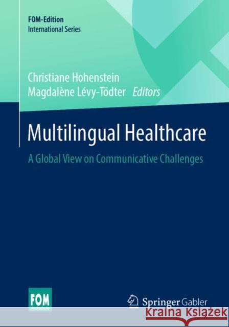 Multilingual Healthcare: A Global View on Communicative Challenges Hohenstein, Christiane 9783658271190 Springer Gabler