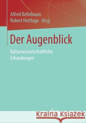 Der Augenblick: Kulturwissenschaftliche Erkundungen Bellebaum, Alfred 9783658271220 Springer vs