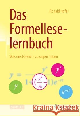 Das Formelleselernbuch: Was Uns Formeln Zu Sagen Haben Höfer, Ronald 9783658271381