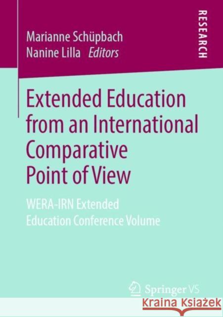Extended Education from an International Comparative Point of View: Wera-Irn Extended Education Conference Volume Schüpbach, Marianne 9783658271718 Springer vs