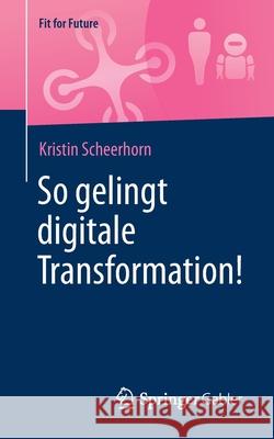 So Gelingt Digitale Transformation! Scheerhorn, Kristin 9783658271893 Springer Gabler