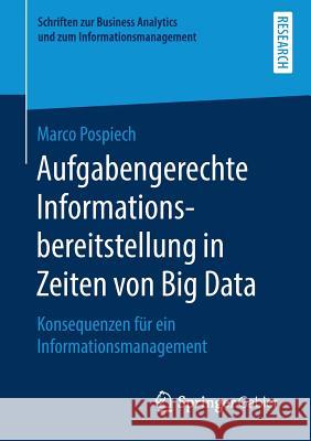 Aufgabengerechte Informationsbereitstellung in Zeiten Von Big Data: Konsequenzen Für Ein Informationsmanagement Pospiech, Marco 9783658271954 Springer Gabler