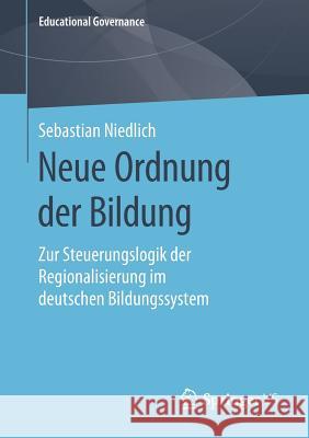 Neue Ordnung Der Bildung: Zur Steuerungslogik Der Regionalisierung Im Deutschen Bildungssystem Niedlich, Sebastian 9783658272050 Springer vs