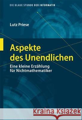 Aspekte Des Unendlichen: Eine Kleine Erzählung Für Nichtmathematiker Priese, Lutz 9783658272111