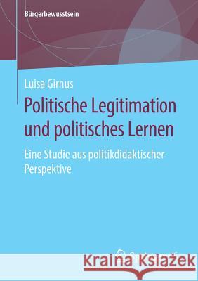 Politische Legitimation Und Politisches Lernen: Eine Studie Aus Politikdidaktischer Perspektive Girnus, Luisa 9783658272197 Springer vs