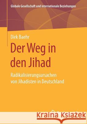 Der Weg in Den Jihad: Radikalisierungsursachen Von Jihadisten in Deutschland Baehr, Dirk 9783658272210 Springer vs