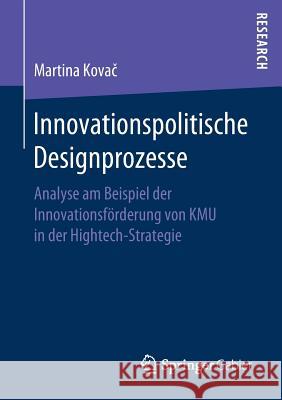 Innovationspolitische Designprozesse: Analyse Am Beispiel Der Innovationsförderung Von Kmu in Der Hightech-Strategie Kovač, Martina 9783658272685 Springer Gabler