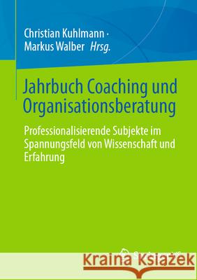 Jahrbuch Coaching Und Organisationsberatung: Wissenschaftliche Weiterbildung ALS Professionalisierungsmedium Im Coaching Walber, Markus 9783658272708 Springer vs