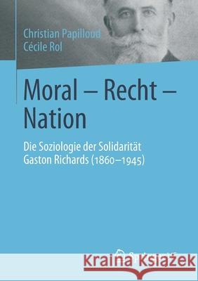 Moral - Recht - Nation: Die Soziologie Der Solidarität Gaston Richards (1860-1945) Papilloud, Christian 9783658272968 Springer VS