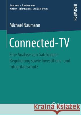 Connected-TV: Eine Analyse Von Gatekeeper-Regulierung Sowie Investitions- Und Integritätsschutz Naumann, Michael 9783658273002 Springer