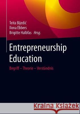 Entrepreneurship Education: Begriff - Theorie - Verständnis Bijedic, Teita 9783658273262 Springer Gabler