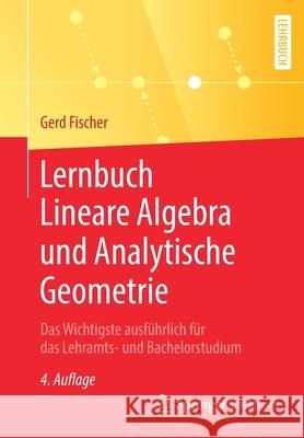 Lernbuch Lineare Algebra Und Analytische Geometrie: Das Wichtigste Ausführlich Für Das Lehramts- Und Bachelorstudium Quiring, Florian 9783658273422 Springer Spektrum