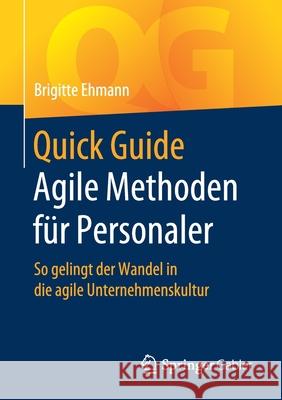 Quick Guide Agile Methoden Für Personaler: So Gelingt Der Wandel in Die Agile Unternehmenskultur Ehmann, Brigitte 9783658273446 Springer Gabler