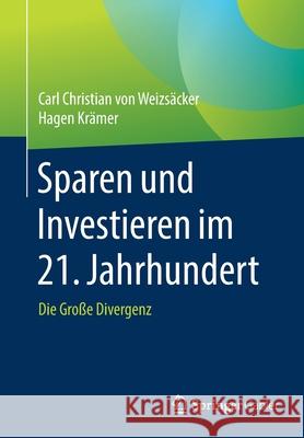 Sparen Und Investieren Im 21. Jahrhundert: Die Große Divergenz Von Weizsäcker, Carl Christian 9783658273620