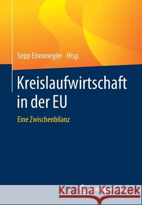 Kreislaufwirtschaft in Der Eu: Eine Zwischenbilanz Eisenriegler, Sepp 9783658273781 Springer Gabler