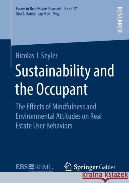 Sustainability and the Occupant: The Effects of Mindfulness and Environmental Attitudes on Real Estate User Behaviors Seyler, Nicolas J. 9783658273897 Springer Gabler