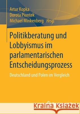 Politikberatung Und Lobbyismus Im Parlamentarischen Entscheidungsprozess: Deutschland Und Polen Im Vergleich Kopka, Artur 9783658274177 Springer vs