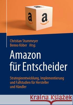 Amazon Für Entscheider: Strategieentwicklung, Implementierung Und Fallstudien Für Hersteller Und Händler Stummeyer, Christian 9783658274269 Springer Gabler