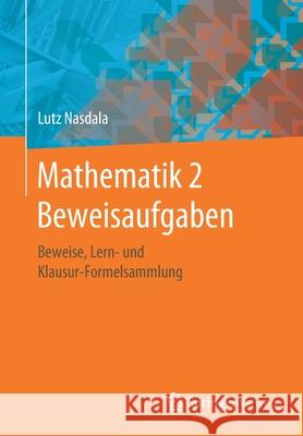 Mathematik 2 Beweisaufgaben: Beweise, Lern- Und Klausur-Formelsammlung Nasdala, Lutz 9783658274320 Springer Vieweg
