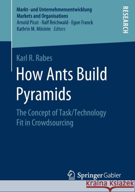 How Ants Build Pyramids: The Concept of Task/Technology Fit in Crowdsourcing Rabes, Karl R. 9783658274382 Springer Gabler