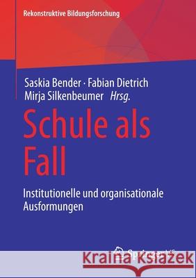 Schule ALS Fall: Institutionelle Und Organisationale Ausformungen Bender, Saskia 9783658274580 Springer vs