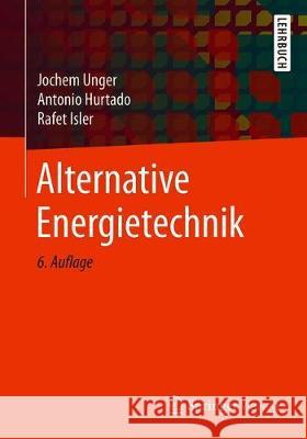 Alternative Energietechnik Jochem Unger Antonio Hurtado Rafet Isler 9783658274641 Springer Vieweg
