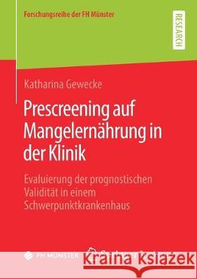 Prescreening Auf Mangelernährung in Der Klinik: Evaluierung Der Prognostischen Validität in Einem Schwerpunktkrankenhaus Gewecke, Katharina 9783658274757 Springer Spektrum